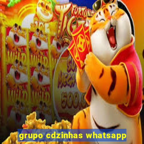 grupo cdzinhas whatsapp